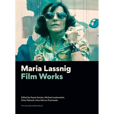 Maria Lassnig - (Filmmuseumsynemapublications) by  Eszter Kondor & Michael Loebenstein & Peter Pakesch & Hans Werner Poschauko (Paperback)