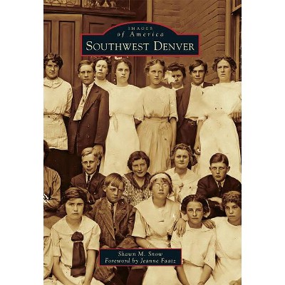 Southwest Denver - (Images of America) by  Shawn M Snow (Paperback)