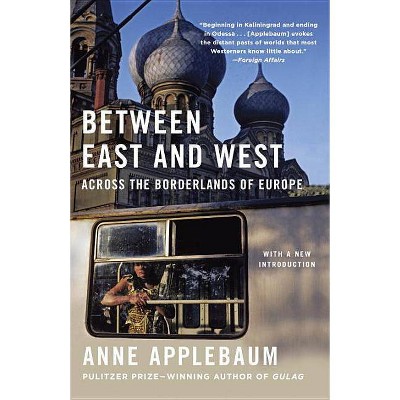 Between East and West - by  Anne Applebaum (Paperback)