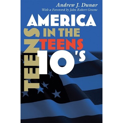 America in the Teens - (America in the Twentieth Century) by  Andrew J Dunar (Paperback)