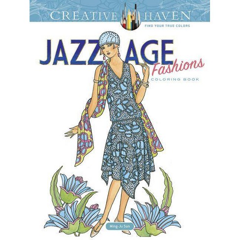 Download Creative Haven Jazz Age Fashions Coloring Book Creative Haven Coloring Books By Ming Ju Sun Paperback Target