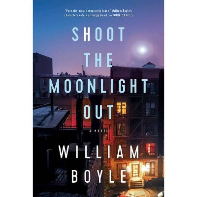 Shoot the Moonlight Out - by  William Boyle (Hardcover)