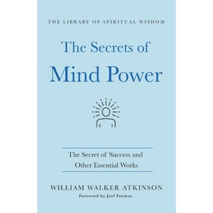 The Secrets of Mind Power: The Secret of Success and Other Essential Works - (Library of Spiritual Wisdom) by  William Walker Atkinson (Paperback) - 1 of 1