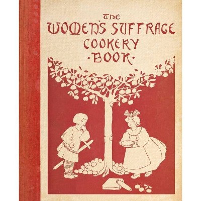 The Women's Suffrage Cookery Book - by  Aubrey Dowson & Polly Russell (Hardcover)