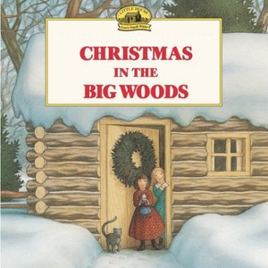 Christmas in the Big Woods - (Little House Picture Book) by  Laura Ingalls Wilder (Paperback) - 1 of 1
