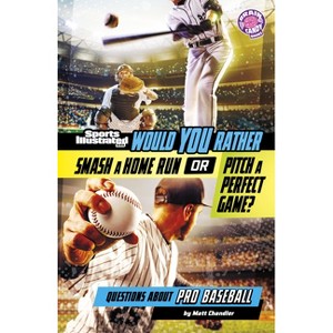 Would You Rather Smash a Home Run or Pitch a Perfect Game? - (Sports Illustrated Kids: Would You Rather?) by  Matt Chandler (Paperback) - 1 of 1
