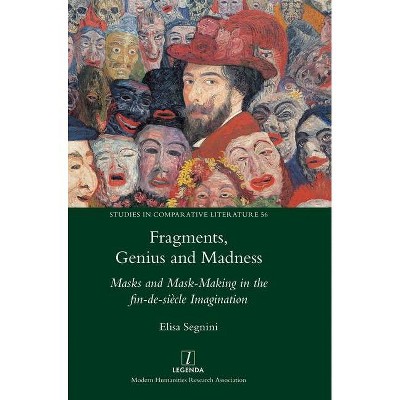 Fragments, Genius and Madness - (Studies in Comparative Literature) by  Elisa Segnini (Hardcover)