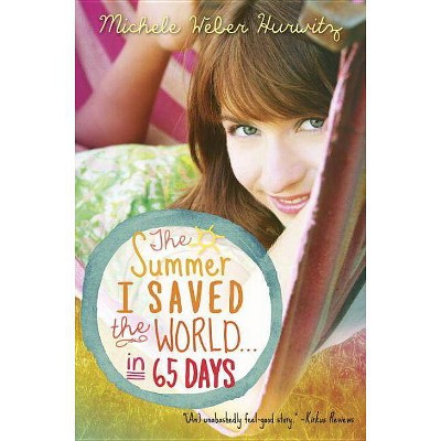 The Summer I Saved the World . . . in 65 Days - by  Michele Weber Hurwitz (Paperback)