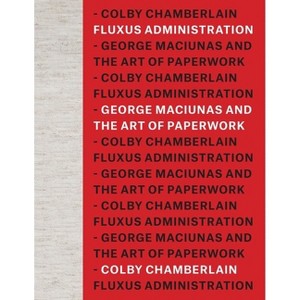 Fluxus Administration - by  Colby Chamberlain (Hardcover) - 1 of 1