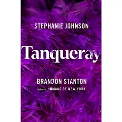 Tanqueray - by Stephanie Johnson & Brandon Stanton (Hardcover)