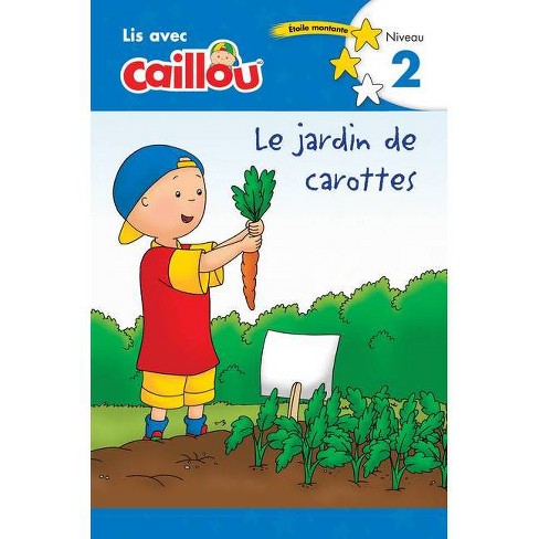 Caillou Le Jardin De Carottes Lis Avec Caillou Niveau 2 French Edition Of Caillou The Carrot Patch Paperback Target