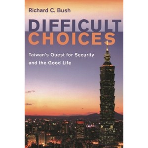 Difficult Choices - by  Richard C Bush (Paperback) - 1 of 1