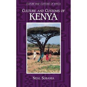 Culture and Customs of Kenya - (Culture and Customs of Africa) by  Neal Sobania & N Sobania (Hardcover) - 1 of 1