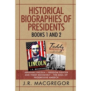 Historical Biographies of Presidents - Books 1 And 2 - by  J R MacGregor (Paperback) - 1 of 1