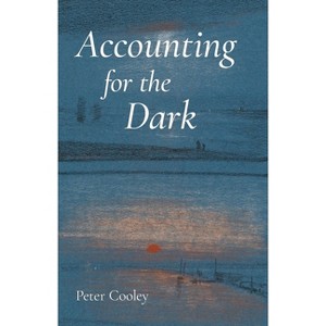 Accounting for the Dark - (Carnegie Mellon University Press Poetry) by  Peter Cooley (Paperback) - 1 of 1