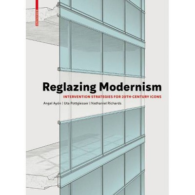 Reglazing Modernism - by  Uta Pottgiesser & Angel Ayón (Hardcover)