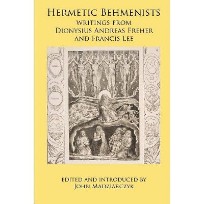 Hermetic Behmenists - by  Dionysius Andreas Freher & Francis Lee (Paperback)