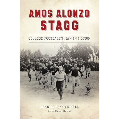 Amos Alonzo Stagg - (Sports) by  Jennifer Taylor Hall (Paperback)