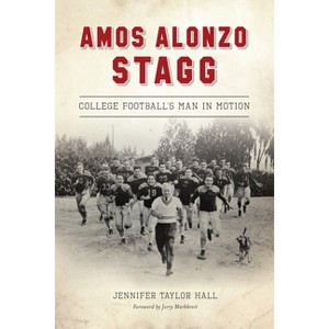 Amos Alonzo Stagg - (Sports) by  Jennifer Taylor Hall (Paperback) - 1 of 1