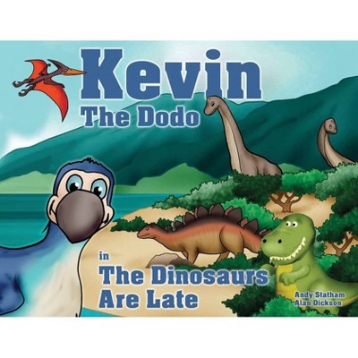 Kevin the Dodo in The Dinosaurs are Late - by  Andy Statham & Alan Dickson (Paperback)