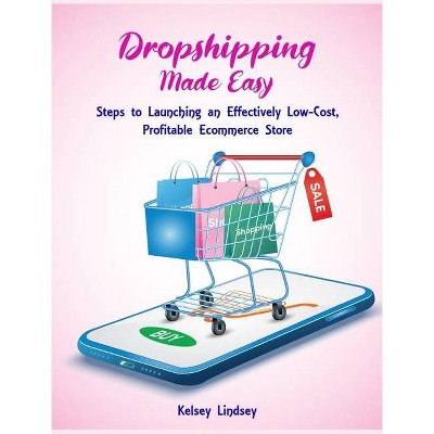 Dropshipping Made Easy - by  Kelsey Lindsey (Hardcover)