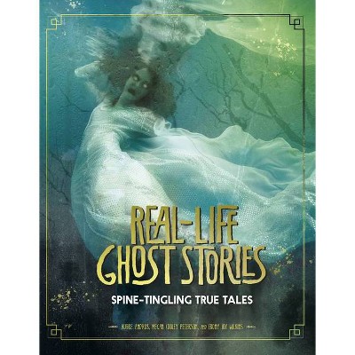 Real-Life Ghost Stories - by  Aubre Andrus & Megan Cooley Peterson & Ebony Joy Wilkins (Paperback)