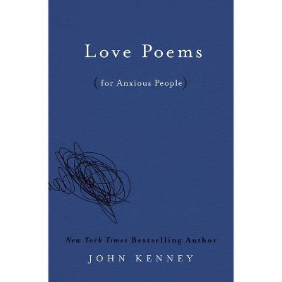 Love Poems for Anxious People - by  John Kenney (Hardcover)