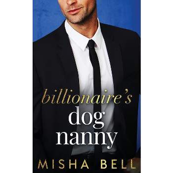 Billionaire's Dog Nanny - by  Misha Bell & Dima Zales & Anna Zaires (Paperback)