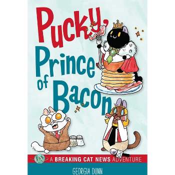 Pucky, Prince of Bacon - (Breaking Cat News) by  Georgia Dunn (Paperback)