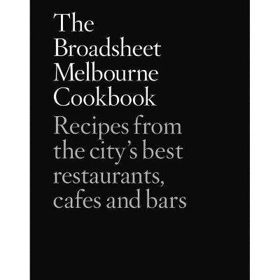 The Broadsheet Melbourne Cookbook - by  Broadsheet Media (Hardcover)