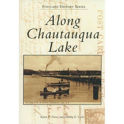 Along Chautauqua Lake - (Postcard History) by  Karen E Livsey & Dorothy E Levin (Paperback)