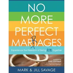 No More Perfect Marriages - by  Mark Savage & Jill Savage (Paperback)