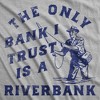 Mens Funny T Shirts The Only Bank I Trust Is A Riverbank Sarcastic Fishing Graphinc Tee For Men - Crazy Dog Men's T Shirt - image 2 of 4