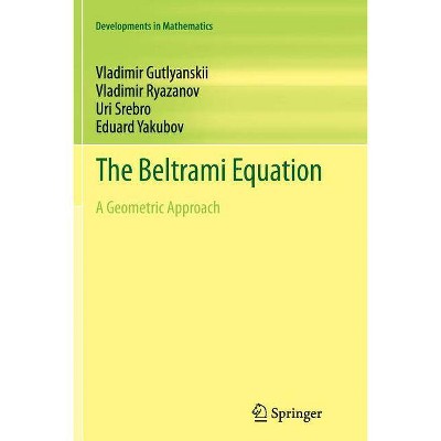 The Beltrami Equation - (Developments in Mathematics) by  Vladimir Gutlyanskii & Vladimir Ryazanov & Uri Srebro & Eduard Yakubov (Paperback)