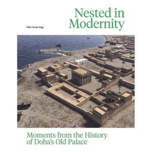 Nested in Modernity: Moments from the History of Doha's Old Palace - by  Péter Tamás Nagy (Hardcover) - 1 of 1