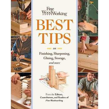 Fine Woodworking Best Tips on Finishing, Sharpening, Gluing, Storage, and More - by  Editors Contributors & Readers of Fine Woodworking Magazine