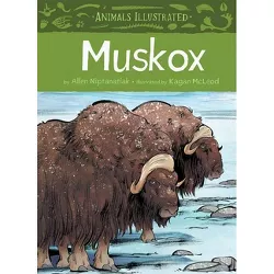 Animals Illustrated: Muskox - by  Allen Niptanatiak (Hardcover)