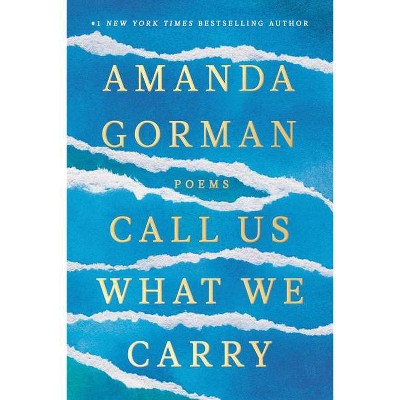 Call Us What We Carry - by  Amanda Gorman (Hardcover)