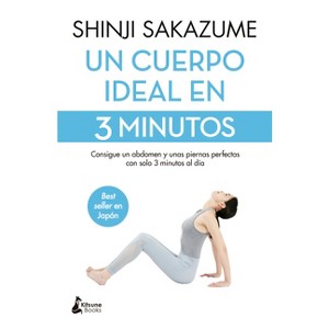 Un Cuerpo Ideal En 3 Minutos - by  Shinji Sakazume (Paperback) - 1 of 1