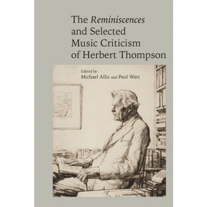 The Reminiscences and Selected Criticism of Herbert Thompson - (Clemson University Press W/ Lup) by  Michael Allis & Paul Watt (Hardcover) - 1 of 1
