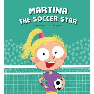 Martina the Soccer Star - (Egalitè) by  Susanna Isern (Hardcover) - 1 of 1