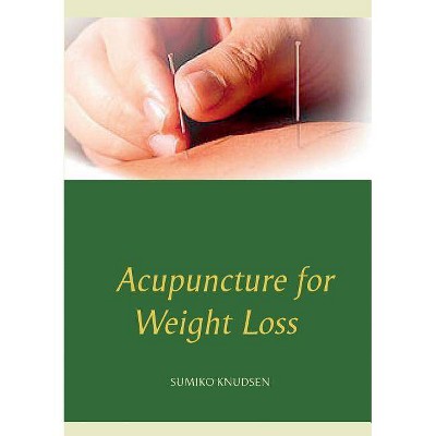 Acupuncture for Weight Loss - by  Sumiko Knudsen (Paperback)