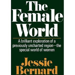 The Female World - by  Jessie Bernard (Paperback) - 1 of 1