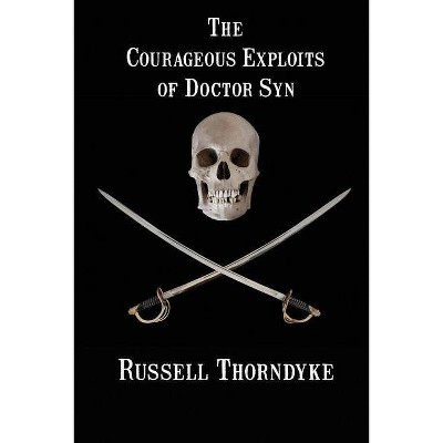 The Courageous Exploits of Doctor Syn - by  Russell Thorndyke (Paperback)