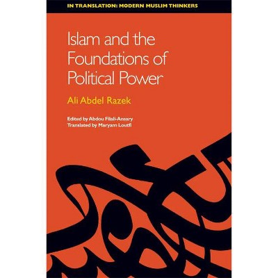 Islam and the Foundations of Political Power - (In Translation: Modern Muslim Thinkers) by  Ali Abdel Razek (Paperback)