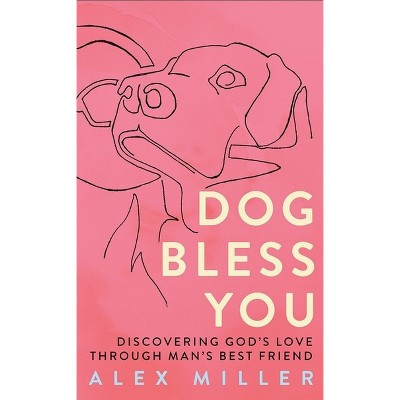 Dog Bless You - by  Alex Miller (Paperback)