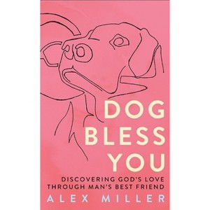 Dog Bless You - by  Alex Miller (Paperback) - 1 of 1