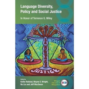 Language Diversity, Policy and Social Justice - (Bilingual Education & Bilingualism) by  Kellie Rolstad & Wayne E Wright & Na Liu & Jeff Macswan - 1 of 1