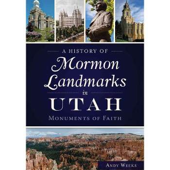 A History of Mormon Landmarks in Utah 12/15/2016 - by Andy Weeks (Paperback)