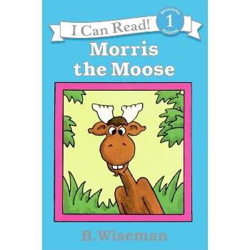 Morris the Moose - (I Can Read Level 1) by  B Wiseman (Paperback)